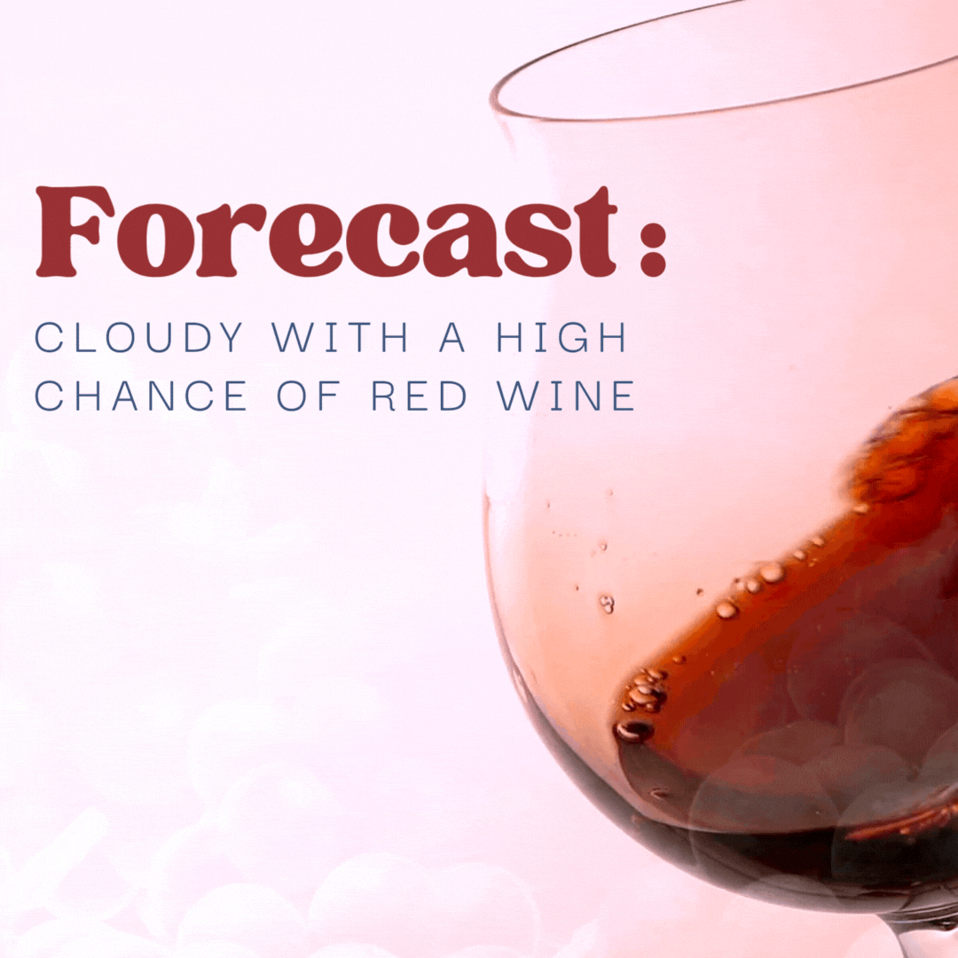 Image of swirling red wine with text overlay: 'Forecast, cloudy with a high chance of red wine.